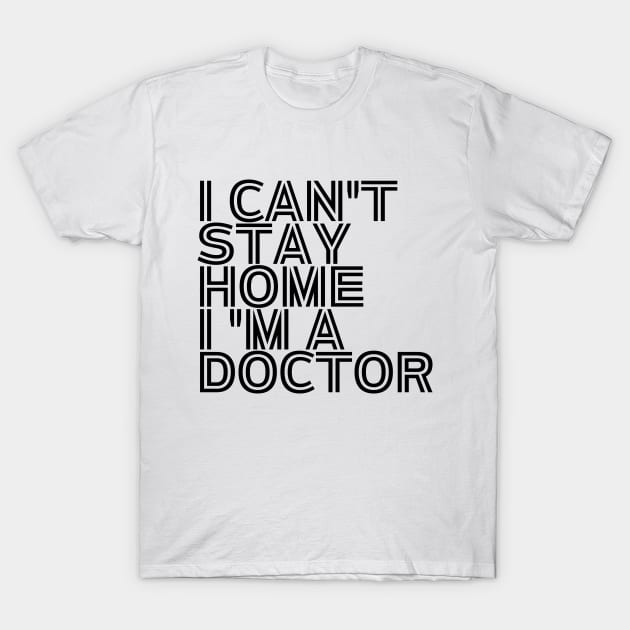 I can't stay home I'm a doctor inspirational T-Shirt by ThriveMood